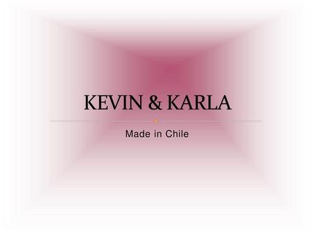 KEVIN & KARLA Made in Chile.