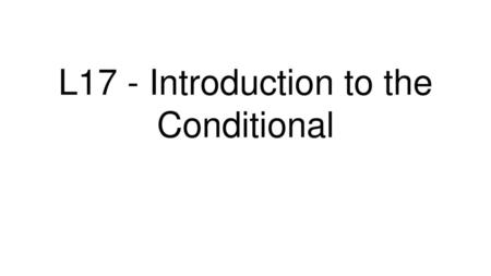 L17 - Introduction to the Conditional