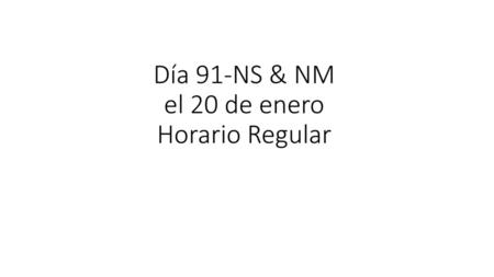 Día 91-NS & NM el 20 de enero Horario Regular