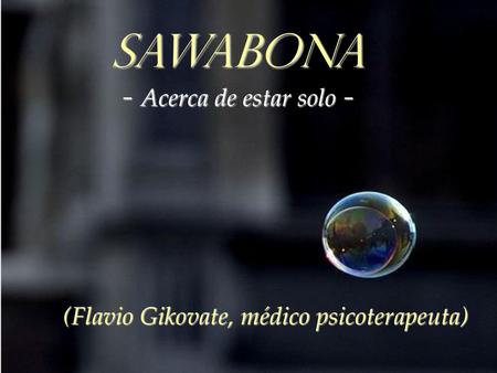 SAWABONA - Acerca de estar solo -