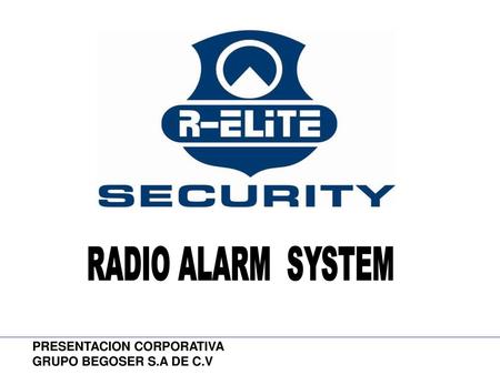 RADIO ALARM SYSTEM PRESENTACION CORPORATIVA GRUPO BEGOSER S.A DE C.V.