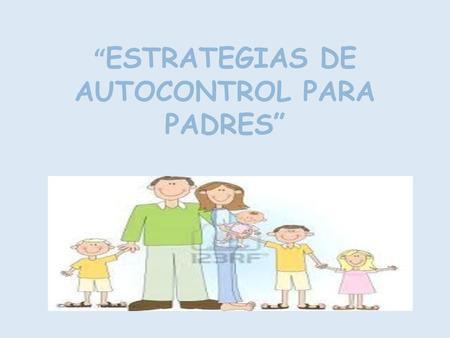 “ “ESTRATEGIAS DE AUTOCONTROL PARA PADRES”