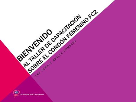 Bienvenido al Taller de Capacitación sobre el Condón Femenino FC2