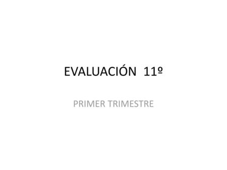 EVALUACIÓN 11º PRIMER TRIMESTRE.