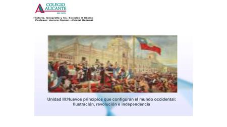 Unidad III:Nuevos principios que configuran el mundo occidental: Ilustración, revolución e independencia.