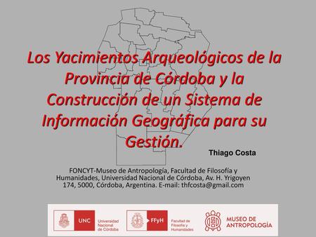 Los Yacimientos Arqueológicos de la Provincia de Córdoba y la Construcción de un Sistema de Información Geográfica para su Gestión. Thiago Costa FONCYT-Museo.