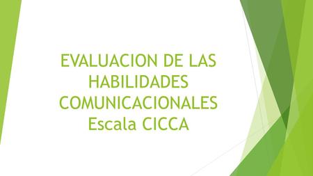 EVALUACION DE LAS HABILIDADES COMUNICACIONALES Escala CICCA