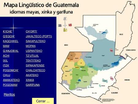 Mapa lingüistico Meritos Cerrar … K’ICHE’ Q’EQCHI’ KAQCHIKEL MAM