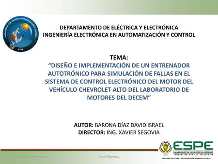 DEPARTAMENTO DE ELÉCTRICA Y ELECTRÓNICA INGENIERÍA ELECTRÓNICA EN AUTOMATIZACIÓN Y CONTROL TEMA: “DISEÑO E IMPLEMENTACIÓN DE UN ENTRENADOR AUTOTRÓNICO.