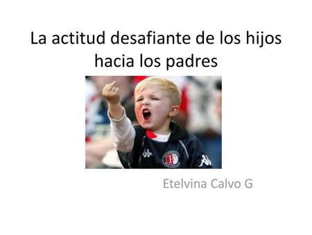 La actitud desafiante de los hijos hacia los padres