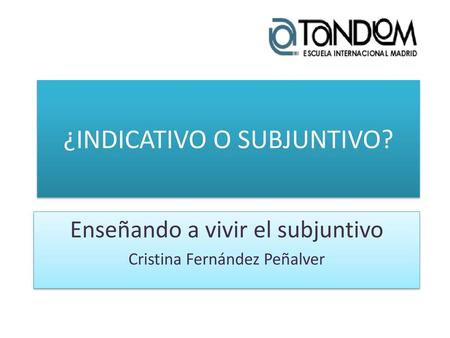 ¿INDICATIVO O SUBJUNTIVO?