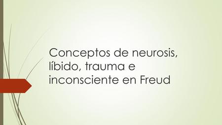Conceptos de neurosis, líbido, trauma e inconsciente en Freud