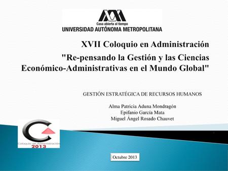 XVII Coloquio en Administración Re-pensando la Gestión y las Ciencias Económico-Administrativas en el Mundo Global GESTIÓN ESTRATÉGICA DE RECURSOS HUMANOS.