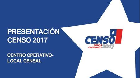 PRESENTACIÓN CENSO 2017 CENTRO OPERATIVO-LOCAL CENSAL.