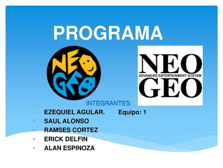 PROGRAMA INTEGRANTES: EZEQUIEL AGULAR. Equipo: 1 SAUL ALONSO
