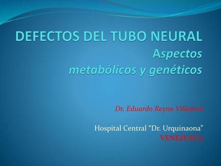 DEFECTOS DEL TUBO NEURAL Aspectos metabólicos y genéticos