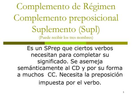 Es un SPrep que ciertos verbos necesitan para completar su significado