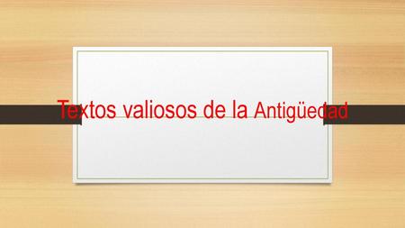 Textos valiosos de la Antigüedad