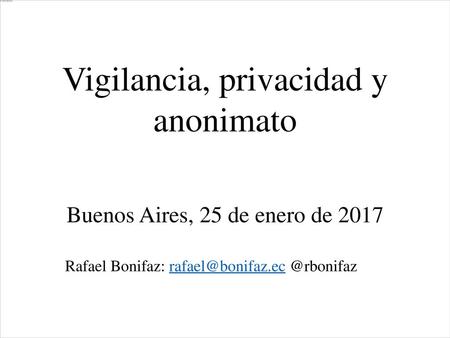 Vigilancia, privacidad y anonimato Buenos Aires, 25 de enero de 2017