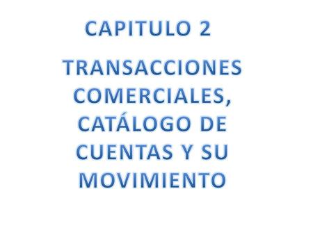 TRANSACCIONES COMERCIALES, CATÁLOGO DE CUENTAS Y SU MOVIMIENTO
