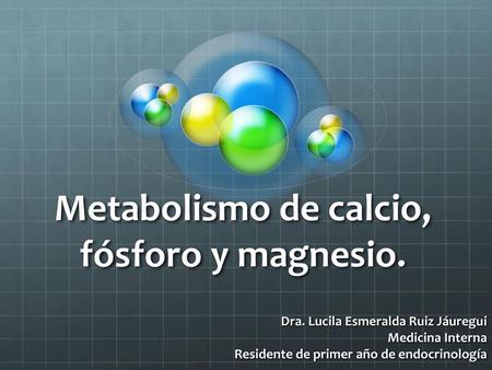 Metabolismo de calcio, fósforo y magnesio.