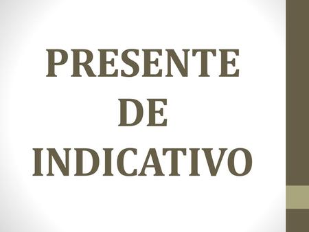 PRESENTE DE INDICATIVO