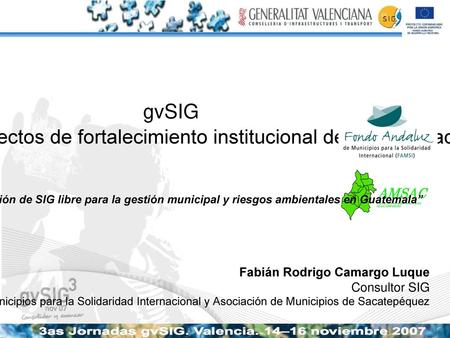 GvSIG Una alternativa para los proyectos de fortalecimiento institucional de la cooperación al desarrollo. “Implementación de SIG libre para la gestión.
