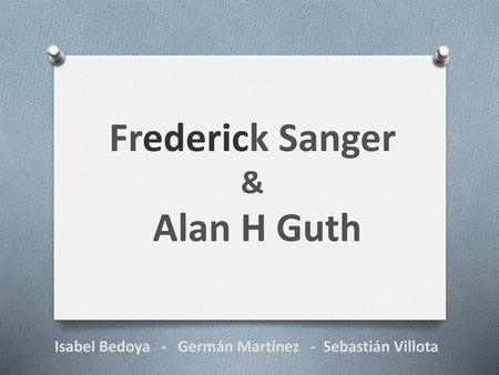 Frederick Sanger & Alan H Guth