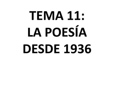 TEMA 11: LA POESÍA DESDE 1936.