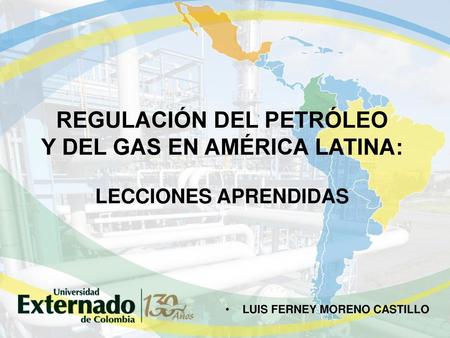 REGULACIÓN DEL PETRÓLEO Y DEL GAS EN AMÉRICA LATINA: