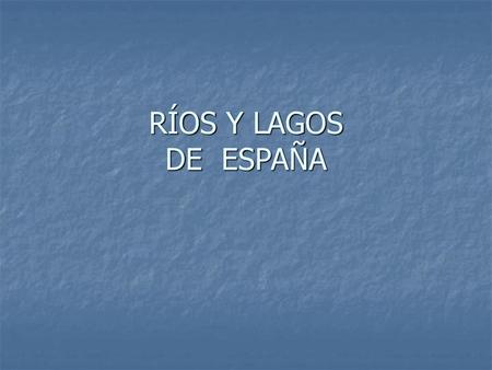 RÍOS Y LAGOS DE ESPAÑA.