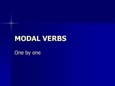 MODAL VERBS One by one.
