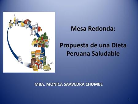 Propuesta de una Dieta Peruana Saludable MBA. MONICA SAAVEDRA CHUMBE