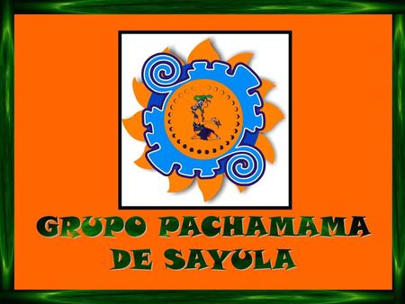 GRUPO PACHAMAMA DE SAYULA.
