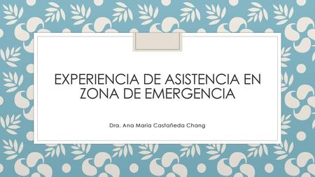 Experiencia de asistencia en zona de emergencia