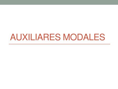 AUXILIARES MODALES.