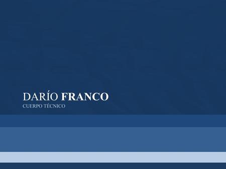 DARÍO FRANCO CUERPO TÉCNICO.