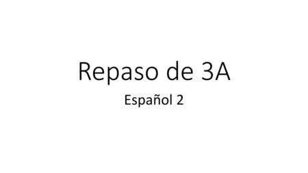 Repaso de 3A Español 2.