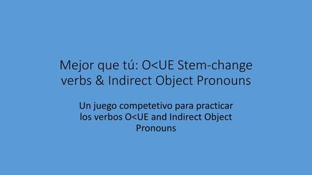Mejor que tú: O<UE Stem-change verbs & Indirect Object Pronouns