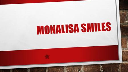 MONALISA SMILES. INTRODUCCION EN EL SIGUIENTE ENSAYO SE HABLARA DE LA PELÍCULA MONALISA SMILES SE TRATA SOBRE UNA PROFESORA POCO TRADICIONAL SU ROL COMO.