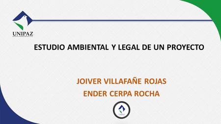 ESTUDIO AMBIENTAL Y LEGAL DE UN PROYECTO JOIVER VILLAFAÑE ROJAS ENDER CERPA ROCHA.