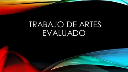 TRABAJO DE ARTES EVALUADO. Joan Miró Un festival de colores.