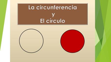 ¿Cómo estimar el perímetro de un círculo? La razón entre el perímetro de una circunferencia y su diámetro es constante y aproximadamente.