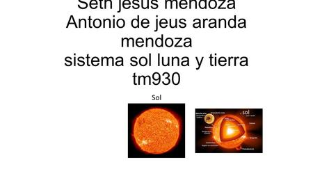 Seth jesus mendoza Antonio de jeus aranda mendoza sistema sol luna y tierra tm930 Sol.