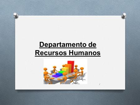 1 Departamento de Recursos Humanos. Los Recursos Humanos son todas aquellas personas que integran o forman parte de una organización.Recursos Humanos.