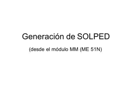 Generación de SOLPED (desde el módulo MM (ME 51N).