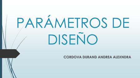 PARÁMETROS DE DISEÑO CORDOVA DURAND ANDREA ALEXNDRA.