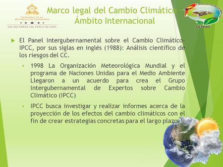 Marco legal del Cambio Climático – Ámbito Internacional  El Panel Intergubernamental sobre el Cambio Climático- IPCC, por sus siglas en inglés (1988):