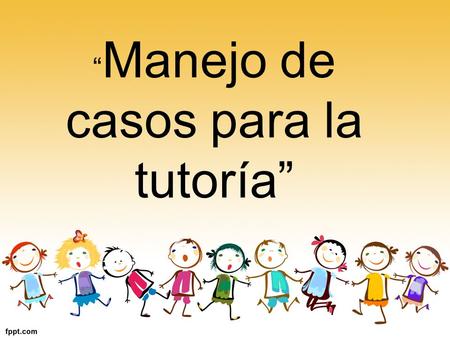 “ Manejo de casos para la tutoría”. Irrespetuoso Adopta actitud insolente y desconsiderada, lenguaje ofensivo, agresivo, le gusta llevar la contraria,