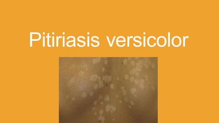 Pitiriasis versicolor. Micosis superficiales Son un grupo clínicamente heterogéneo de desordenes dermatológicos relativamente comunes en nuestro medio,